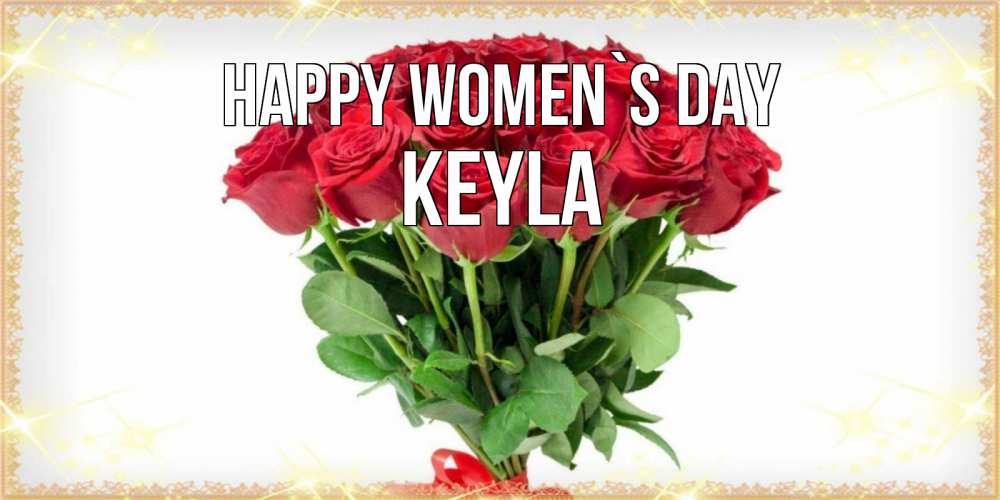Greetings card с именем, Keyla happy women`s day самый огромный букет для милых дам Greetings with text for free download 